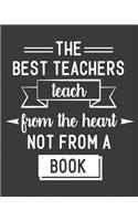 The Best Teacher Teach From Heart Not From A Book: teacher lesson planner, teacher planner 2019-2020, teacher planner, teacher gifts, teachers day gift, teacher attendance book, teacher happy planner