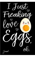 I Just Freaking Love Egss Ok Journal