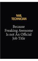 Nail Technician Because Freaking Awesome Is Not An Official Job Title: 6X9 120 pages Career Notebook Unlined Writing Journal