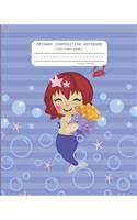 Primary Composition Notebook: MERMAID! Handwriting Practice Dotted Midline Notebook with Picture Space - Grade K-2 - 100 Lined Story Pages - School Exercise Workbook Sheets for L