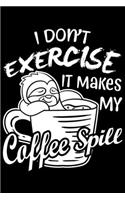 I Don't Exercise It Makes My Coffee Spill