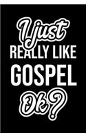 I Just Really Like Gospel Ok?
