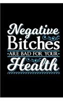 Negative Bitches Are Bad For Your Health: Black women journal, black girl notebook, gifts for black women, boujee birthday gift 6x9 Journal Gift Notebook with 125 Lined Pages