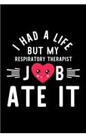 I Had A Life But My Respiratory Therapist Job Ate It: Hilarious & Funny Journal for Respiratory Therapist - Funny Christmas & Birthday Gift Idea for Respiratory Therapist - Respiratory Therapist Noteboo