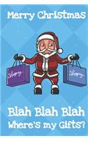 Merry Christmas Blah Blah Blah Wheres My Gifts: Funny Crude and Rude Santa Christmas Notebook and Journal for Adults of All Ages