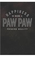 Happiness Is Being A Paw Paw Premium Quality: Family life Grandpa Dad Men love marriage friendship parenting wedding divorce Memory dating Journal Blank Lined Note Book Gift