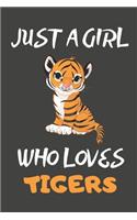 Just A Girl Who Loves Tigers: Tiger Gifts Blank Lined Notebooks, Journals, Planners and Diaries to Write In For Tiger Lovers