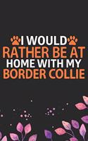 I Would Rather Be at Home with My Border Collie: Cool Border Collie Dog Journal Notebook - Border Collie Puppy Lover Gifts - Funny Border Collie Dog Notebook - Border Collie Owner Gifts. 6 x 9 in 1