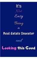 It's Not Easy Being A Real Estate Investor and Looking This Good: Blank-Lined Journal/Notebook/Diary for Behavior Analysts & Students - Cool Birthday Present & Real Estate Investment Gift