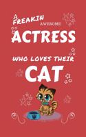 A Freakin Awesome Actress Who Loves Their Cat: Perfect Gag Gift For An Actress Who Happens To Be Freaking Awesome And Love Their Kitty! - Blank Lined Notebook Journal - 100 Pages 6 x 9 Format - O