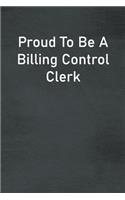 Proud To Be A Billing Control Clerk: Lined Notebook For Men, Women And Co Workers