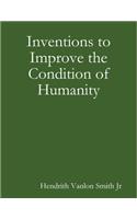 Inventions to Improve the Condition of Humanity