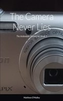 The Camera Never Lies: The Ardendale Chronicles Book 1