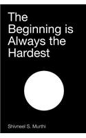 The Beginning is Always the Hardest