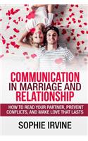 Communication in Marriage and Relationship: How to read Your Partner, Prevent Conflicts, and Make Love that Lasts