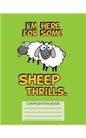 I'm Here for Some Sheep Thrills Composition Notebook