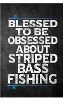 Blessed To Be Obsessed About Striped Bass Fishing: Funny Fish Journal For Men: Blank Lined Notebook For Fisherman To Write Notes & Writing