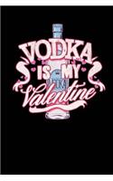 Vodka Is My Valentine: Blank Lined Notebook Journal 6x9 - Funny Anti Valentine's Day Gift