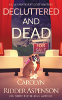 Decluttered and Dead A Lily Sprayberry Realtor Cozy Mystery