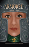Armored: A Memoir with Inspirational and Practical Life Strategies