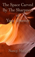Space Carved by the Sharpness of Your Absence