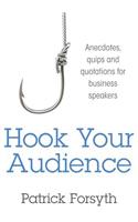 Hook Your Audience: Anecdotes, Quips and Quotations for Business Speakers