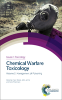 CHEMICAL WARFARE TOXICOLOGY: VOLUME 2: MANAGEMENT OF POISONING: Volume 27 (Issues in Toxicology)