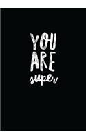 You Are Super!: 7x10 Journal, 110 Pages, Glossy Cover with a White Textured Design(18 Teacher Appreciation)
