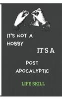 It's Not a Hobby It's a Post Apocalyptic Life Skill: Gifts Notebook / Journal (6''x9'')