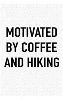 Motivated by Coffee and Hiking: A 6x9 Inch Matte Softcover Journal Notebook with 120 Blank Lined Pages and a Funny Caffeine Fueled Cover Slogan