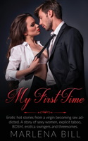 My First Time: Erotic hot stories from a virgin becoming sex addicted. A story of sexy women, explicit taboo, BDSM, erotica swingers and threesomes.