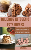 Delicious Ketogenic Fats Bombs: Savory & Sweet Ketogenic, Paleo & Low Carb Diets Recipes Cookbook: Healthy Keto Fat Bomb Recipes to Lose Weight by Eating Low-Carb Keto Fat Bombs Sn