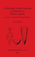 Chalcolithic Marble Workshop at Kulaksızlar in Western Anatolia