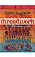 Threadwork: Silks, Stitches, Beads and Cords(Milner Craft Series)