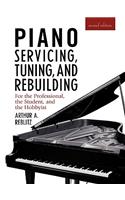 Piano Servicing, Tuning, and Rebuilding: For the Professional, the Student, and the Hobbyist