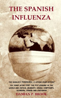 The Spanish Influenza: The Deadliest Pandemic, a Lesson from History 102 Years After 1918. the Flu Epidemic in the World and Critical Moments. Origin, Symptoms, Outbreak, 