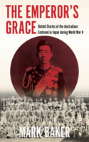 Emperor's Grace: Untold Stories of the Australians Enslaved in Japan During World War II