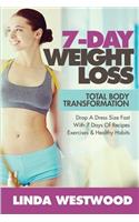 7-Day Weight Loss (2nd Edition): Total Body Transformation - Drop A Dress Size Fast With 7 Days of Recipes, Exercises & Healthy Habits!