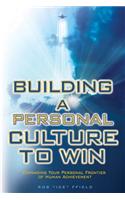 Building a Personal Culture to Win: Expanding Your Personal Frontier of Human Achievement