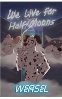 We Live for Half-Moons