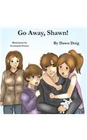 Go Away, Shawn!