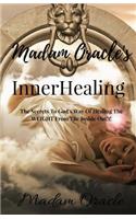 Madam Oracle's InnerHealing: The Secrets To God's Way Of Healing The WEIGHT From The Inside Out!