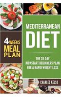 Mediterranean Diet: The 28-Day Kickstart Beginners Plan for a Rapid Weight Loss (4 Weeks Meal Plan)