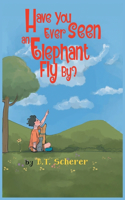 Have You Ever Seen an Elephant Fly By?