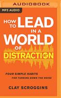 How to Lead in a World of Distraction