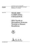 Year 2000 Computing Challenge: Sba Needs to Strengthen Systems Testing to Ensure Readiness