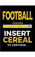 Football Loading 75% Insert Cereal To Continue: Football Sketchbook