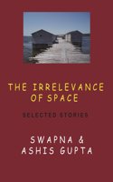 The Irrelevance of Space and Other Stories