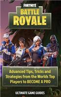 Fortnite: Battle Royale: Advanced Tips, Tricks, and Strategies from the Worlds Top Players to Become a Pro