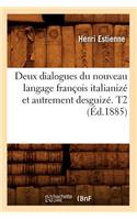 Deux Dialogues Du Nouveau Langage François Italianizé Et Autrement Desguizé. T2 (Éd.1885): (Langues)